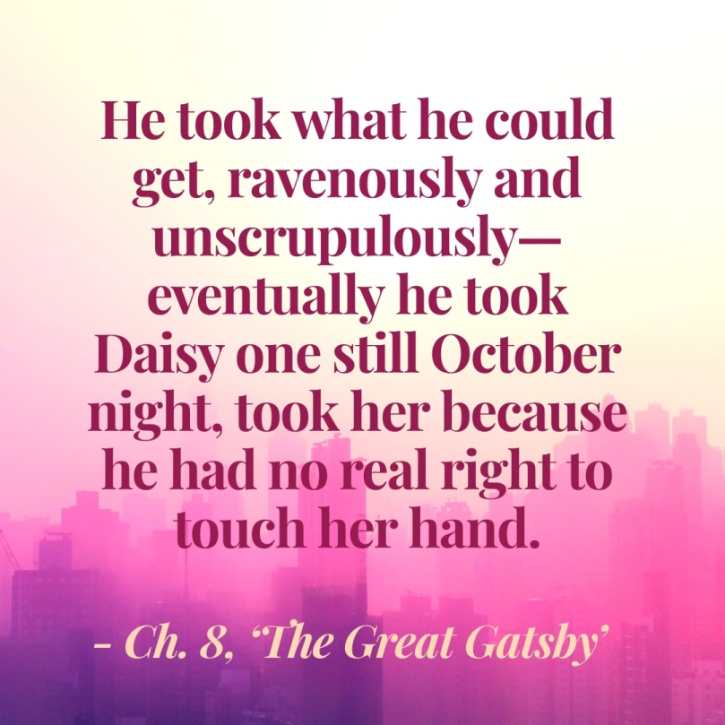 he took what he could get ravenously and unscrupulously great Gatsby jay daisy