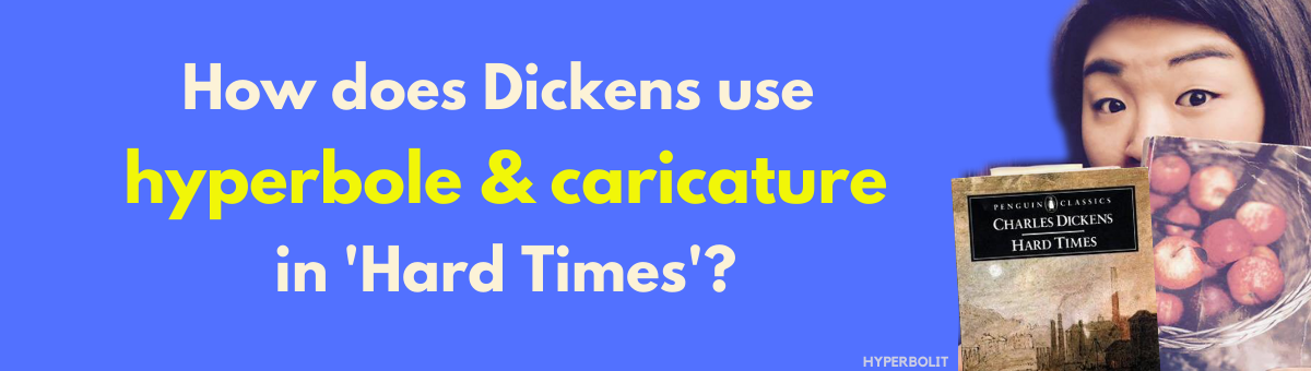 how does Charles dickens use hyperbole and caricature in hard times?