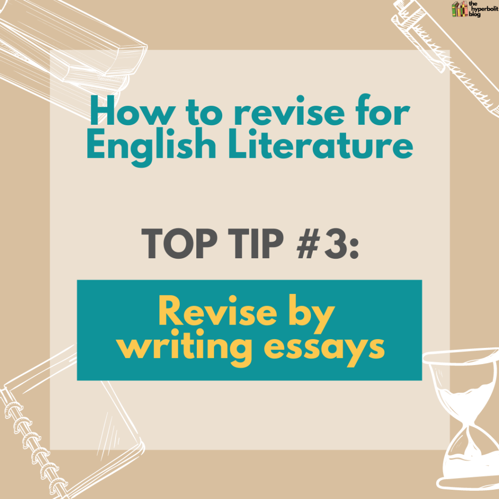 how to revise for English literature top tip revise by writing essays
