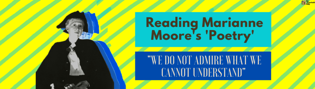 Marianne Moore poetry we do not admire what we cannot understand analysis summary