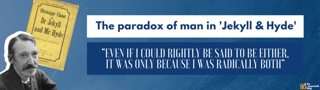 Jekyll and hyde even if I could rightly be said to be either it was only because I was radically both